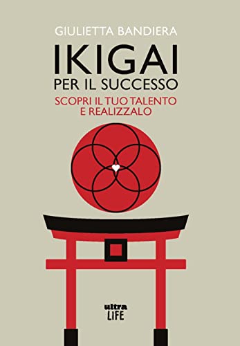 Ikigai per il successo. Scopri il tuo talento e realizzalo (Life)