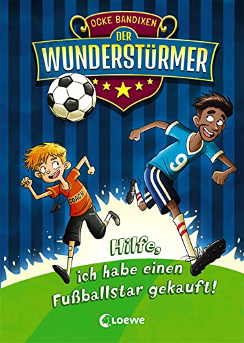 Der Wunderstürmer (Band 1) - Hilfe, ich habe einen Fußballstar gekauft!: Ausgezeichnet mit dem Lese-Kicker 2020 von Loewe Verlag GmbH