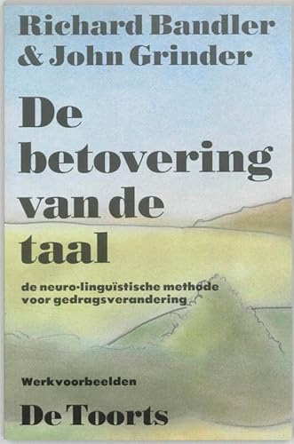 De betovering van de taal: de neuro-linguïstische methode voor gedragsverandering : werkvoorbeelden De betovering van de taal: de neuro-linguïstische methode voor gedragsverandering : werkvoorbeelden