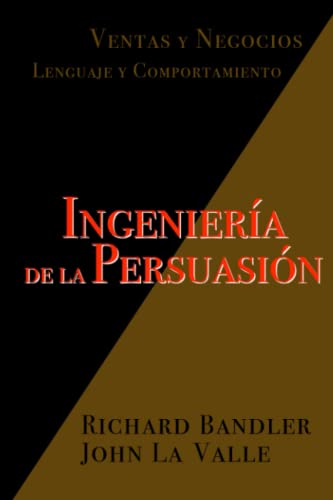 Ingeniería de la Persuasión: Ventas y Negocios. Lenguaje y Comportamiento Ingeniería de la Persuasión: Ventas y Negocios. Lenguaje y Comportamiento von Independently published