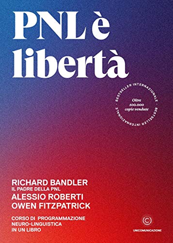 PNL è libertà: Corso di Programmazione Neuro-linguistica in un libro PNL è libertà: Corso di Programmazione Neuro-linguistica in un libro von Unicomunicazione.it