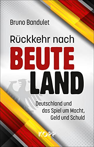 Rückkehr nach Beuteland: Deutschland und das Spiel um Macht, Geld und Schuld von Kopp Verlag e.K.