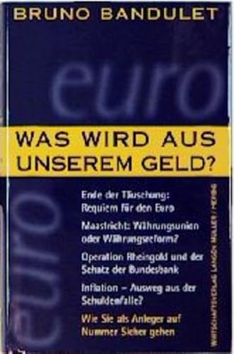 Was wird aus unserem Geld?: Ende der Täuschung, Requiem für den Euro. Maastricht, Währungsunion oder Währungsreform? Operation Rheingold und der Schatz der Bundesbank . . . Was wird aus unserem Geld?: Ende der Täuschung, Requiem für den Euro. Maastricht, Währungsunion oder Währungsreform? Operation Rheingold und der Schatz der Bundesbank . . . von Langen-Müller