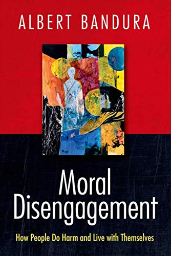 Moral Disengagement: How People Do Harm and Live with Themselves von Worth