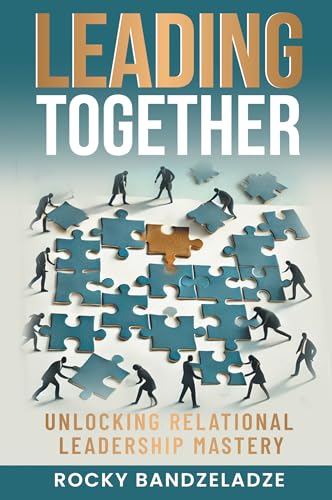 Leading Together: Unlocking Relational Leadership Mastery von Business Expert Press