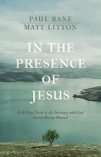 In the Presence of Jesus: A 40-Day Guide to the Intimacy With God You've Always Wanted von Tyndale House Publishers