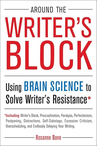 Around the Writer's Block: Using Brain Science to Solve Writer's Resistance von Tarcher