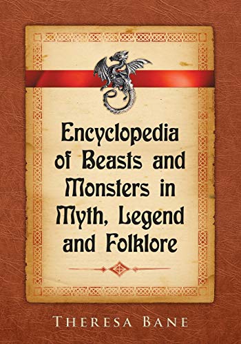 Encyclopedia of Beasts and Monsters in Myth, Legend and Folklore (McFarland Myth and Legend Encyclopedias)