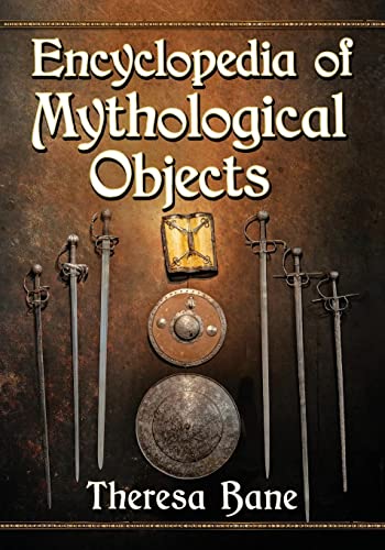 Encyclopedia of Mythological Objects (McFarland Myth and Legend Encyclopedias) von McFarland & Company