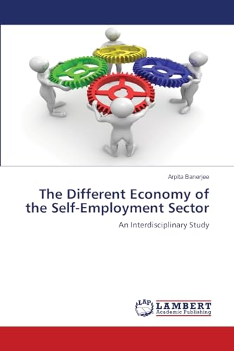 The Different Economy of the Self-Employment Sector: An Interdisciplinary Study.DE von OmniScriptum