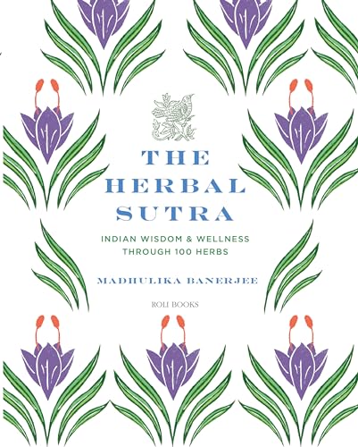 The Herbal Sutra: Indian Wisdom & Wellness Through 100 Herbs The Herbal Sutra: Indian Wisdom & Wellness Through 100 Herbs von Thames & Hudson