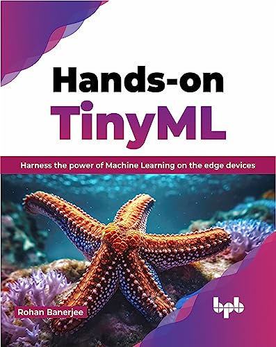 Hands-on TinyML: Harness the power of Machine Learning on the edge devices (English Edition) von BPB Publications