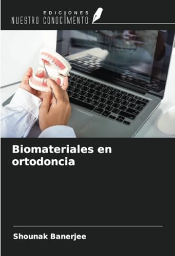 Biomateriales en ortodoncia von Ediciones Nuestro Conocimiento
