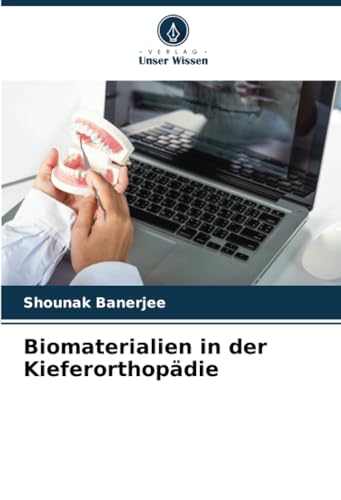 Biomaterialien in der Kieferorthopädie von Verlag Unser Wissen