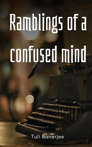 Ramblings of a confused mind von Libresco Feeds Private Limited
