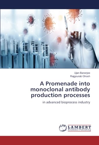 A Promenade into monoclonal antibody production processes: in advanced bioprocess industry von LAP LAMBERT Academic Publishing