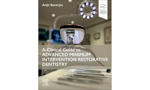 A Clinical Guide to Advanced Minimum Intervention Restorative Dentistry von Elsevier