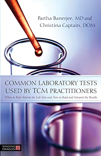 Common Laboratory Tests Used by TCM Practitioners: When to Refer Patients for Lab Tests and How to Read and Interpret the Results