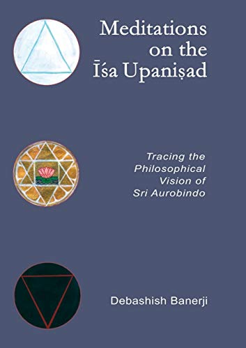 Meditations on the Isa Upanisad: Tracing the Philosophical Vision of Sri Aurobindo von Pink Integer Books