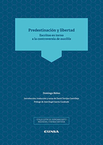 Predestinación y libertad: Escritos en torno a la controversia de auxiliis (Pensamiento Medieval y Renacentista) von EDICIONES UNIVERSIDAD DE NAVARRA, S.A.