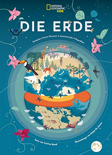 Die Erde: Entdecke unseren Planeten in faszinierenden Infografiken: National Geographic Kids von Edizioni White Star SrL