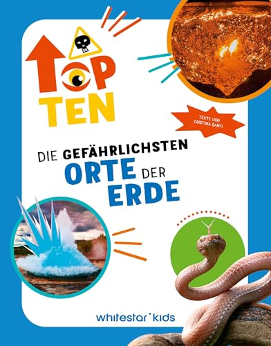 Die gefährlichsten Orte der Erde: Top Ten; ;für Kinder ab 6 Jahren von White Star Verlag