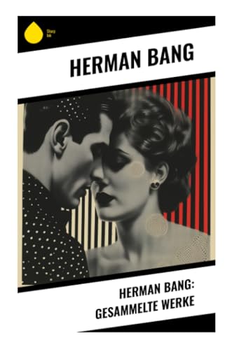 Herman Bang: Gesammelte Werke Herman Bang: Gesammelte Werke