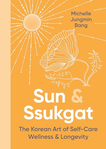Sun and Ssukgat: The Korean Art of Self-Care, Wellness & Longevity von Piatkus