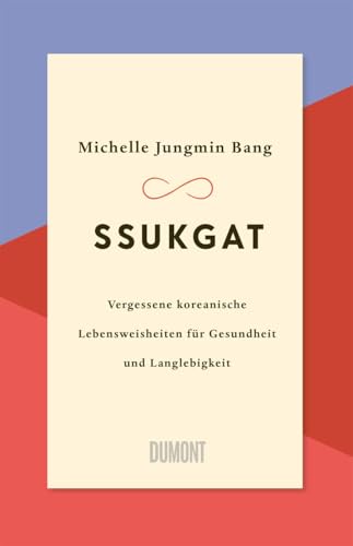 Ssukgat: Vergessene koreanische Lebensweisheiten für Gesundheit und Langlebigkeit von DuMont Buchverlag GmbH & Co. KG