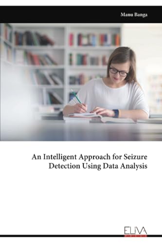 An Intelligent Approach for Seizure Detection Using Data Analysis von Eliva Press