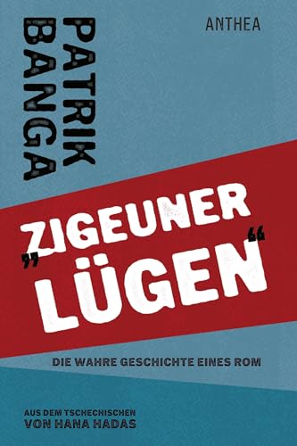 "Zigeuner lügen": Die wahre Geschichte eines Rom von Anthea Verlag