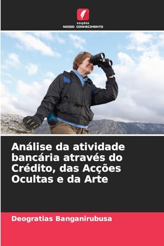 Análise da atividade bancária através do Crédito, das Acções Ocultas e da Arte von Edições Nosso Conhecimento