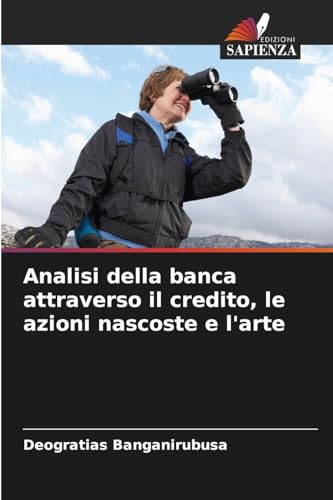 Analisi della banca attraverso il credito, le azioni nascoste e l'arte von Edizioni Sapienza