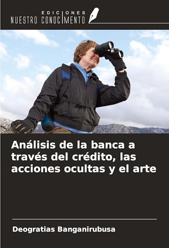 Análisis de la banca a través del crédito, las acciones ocultas y el arte von Ediciones Nuestro Conocimiento