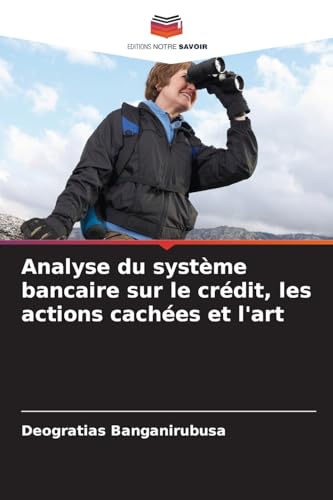 Analyse du système bancaire sur le crédit, les actions cachées et l'art: DE von Editions Notre Savoir