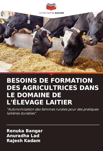 BESOINS DE FORMATION DES AGRICULTRICES DANS LE DOMAINE DE L'ÉLEVAGE LAITIER: "Autonomisation des femmes rurales pour des pratiques laitières durables". von Editions Notre Savoir