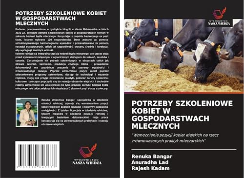 POTRZEBY SZKOLENIOWE KOBIET W GOSPODARSTWACH MLECZNYCH: "Wzmocnienie pozycji kobiet wiejskich na rzecz zrównowa¿onych praktyk mleczarskich" von Wydawnictwo Nasza Wiedza