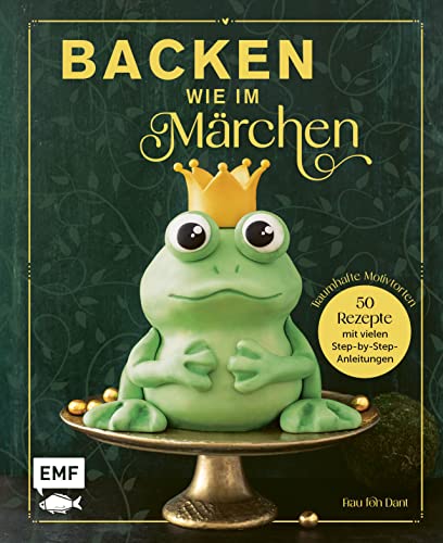 Backen wie im Märchen: 50 Motivtorten-Rezepte von Schneewittchen bis 1001 Nacht – mit vielen Step-by-Step-Anleitungen von Edition Michael Fischer