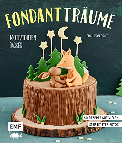 Fondant-Träume: Motivtorten backen: 60 Rezepte von tierisch niedlich bis romantisch süß – mit vielen Step-by-Step-Anleitungen von Edition Michael Fischer / EMF Verlag