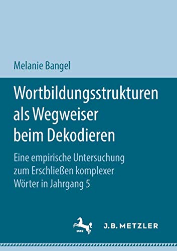 Wortbildungsstrukturen als Wegweiser beim Dekodieren: Eine empirische Untersuchung zum Erschließen komplexer Wörter in Jahrgang 5 Wortbildungsstrukturen als Wegweiser beim Dekodieren: Eine empirische Untersuchung zum Erschließen komplexer Wörter in Jahrgang 5