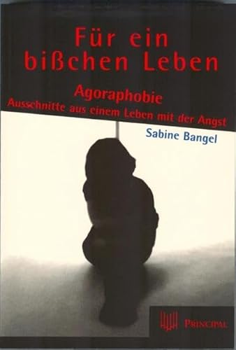 Für ein bisschen Leben: Agoraphobie - Ausschnitte aus einem Leben mit der Angst