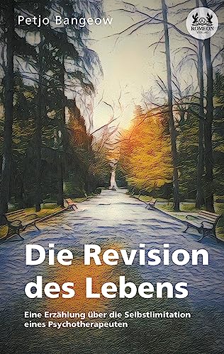 Die Revision des Lebens: Eine Erzählung über die Selbstlimitation eines Psychotherapeuten von Romeon-Verlag