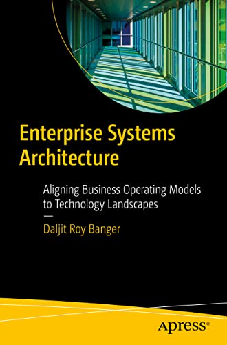Enterprise Systems Architecture: Aligning Business Operating Models to Technology Landscapes von Apress
