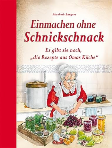 Einmachen ohne Schnickschnack: Es gibt sie noch, "die Rezepte aus Omas Küche"