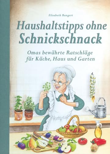 Haushaltstipps ohne Schnickschnack: Omas bewährte Ratschläge für Küche, Haus und Garten Haushaltstipps ohne Schnickschnack: Omas bewährte Ratschläge für Küche, Haus und Garten von Edition XXL GmbH
