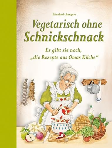 Vegetarisch ohne Schnickschnack: Es gibt sie noch, "die Rezepte aus Omas Küche" von Edition XXL