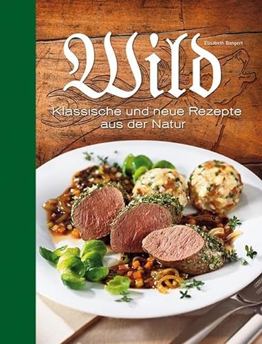 Wild: Klassische und neue Rezepte aus der Natur von Edition XXL