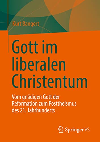 Gott im liberalen Christentum: Vom gnädigen Gott der Reformation zum Posttheismus des 21. Jahrhunderts Gott im liberalen Christentum: Vom gnädigen Gott der Reformation zum Posttheismus des 21. Jahrhunderts