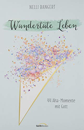 Wundertüte Leben: 44 Aha-Momente mit Gott. Wundertüte Leben: 44 Aha-Momente mit Gott.