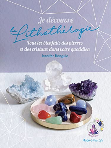 Je découvre la lithothérapie - Tous les bienfaitsdes pierres et des cristaux dans votre quotidien von HUGO DOCUMENT
